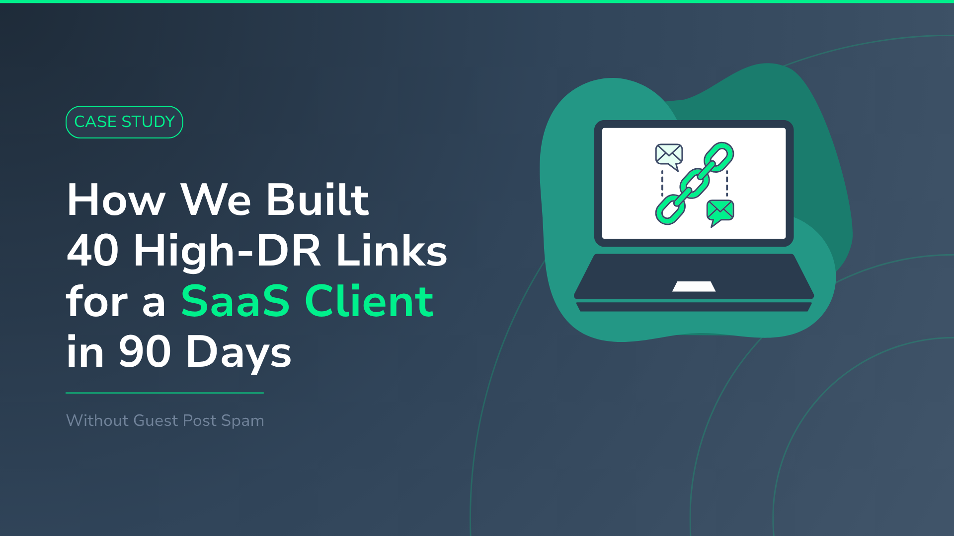 How We Built 40 High-DR Links for a SaaS Client in 90 Days (Without Guest Post Spam)